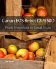 Canon EOS Rebel T2i / 550D : From Snapshots to Great Shots - Book
