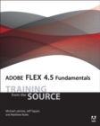 Adobe Flex 4.5 Fundamentals : Training from the Source - Book