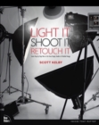 Light It, Shoot It, Retouch It : Learn Step by Step How to Go from Empty Studio to Finished Image - Book
