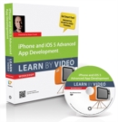 iPhone and iOS 5 Advanced App Development : Learn by Video - Book