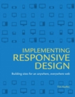 Implementing Responsive Design : Building Sites for an Anywhere, Everywhere Web - Book