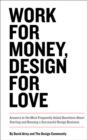 Work for Money, Design for Love : Answers to the Most Frequently Asked Questions About Starting and Running a Successful Design Business - Book