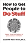 How to Get People to Do Stuff : Master the art and science of persuasion and motivation - Book