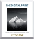 Digital Print, The : Preparing Images in Lightroom and Photoshop for Printing - Book