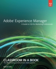 Adobe Experience Manager : Classroom in a Book: A Guide to CQ5 for Marketing Professionals - Book