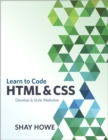 Learn to Code HTML and CSS : Develop and Style Websites - Book