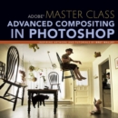 Adobe Master Class : Advanced Compositing in Photoshop: Bringing the Impossible to Reality with Bret Malley - Book