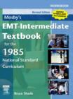 Workbook for Mosby's EMT - Intermediate Textbook for the 1985 National Standard Curriculum : with 2005 ECC Guidelines - Book