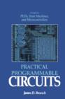 Practical Programmable Circuits : A Guide to PLDs, State Machines, and Microcontrollers - James D. Broesch