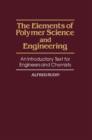 The Elements of Polymer Science and Engineering : An Introductory Text for Engineers and Chemists - eBook