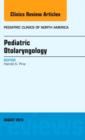 Pediatric Otolaryngology, An Issue of Pediatric Clinics : Volume 60-4 - Book