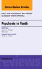 Psychosis in Youth, An Issue of Child and Adolescent Psychiatric Clinics of North America : Volume 22-4 - Book