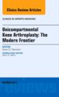 Unicompartmental Knee Arthroplasty: The Modern Frontier, An Issue of Clinics in Sports Medicine : Volume 33-1 - Book