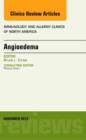 Angioedema, An Issue of Immunology and Allergy Clinics : Volume 33-4 - Book