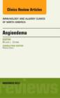 Angioedema, An Issue of Immunology and Allergy Clinics - eBook