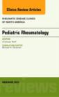 Pediatric Rheumatology, An Issue of Rheumatic Disease Clinics : Volume 39-4 - Book