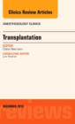 Transplantation, An Issue of Anesthesiology Clinics : Volume 31-4 - Book