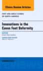 Innovations in the Cavus Foot Deformity, An Issue of Foot and Ankle Clinics : Volume 18-4 - Book