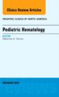 Pediatric Hematology, An Issue of Pediatric Clinics : Volume 60-6 - Book