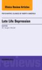 Late Life Depression, An Issue of Psychiatric Clinics : Volume 36-4 - Book