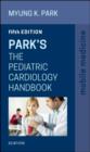 Park's The Pediatric Cardiology Handbook : Mobile Medicine Series - Book