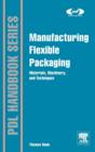 Manufacturing Flexible Packaging : Materials, Machinery, and Techniques - Book