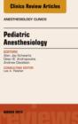 Pediatric Anesthesiology, An Issue of Anesthesiology Clinics - eBook