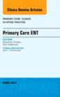 Primary Care ENT, An Issue of Primary Care: Clinics in Office Practice : Volume 41-1 - Book