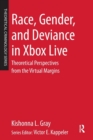 Race, Gender, and Deviance in Xbox Live : Theoretical Perspectives from the Virtual Margins - Book