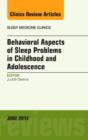 Behavioral Aspects of Sleep Problems in Childhood and Adolescence, An Issue of Sleep Medicine Clinics : Volume 9-2 - Book