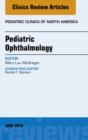 Pediatric Ophthalmology, An Issue of Pediatric Clinics - eBook