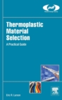 Thermoplastic Material Selection : A Practical Guide - Book