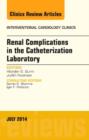 Renal Complications in the Catheterization Laboratory, An Issue of Interventional Cardiology Clinics : Volume 3-3 - Book