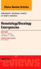 Hematology/Oncology Emergencies, An Issue of Emergency Medicine Clinics of North America : Volume 32-3 - Book