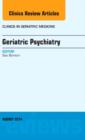 Geriatric Psychiatry, An Issue of Clinics in Geriatric Medicine : Volume 30-3 - Book