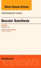Vascular Anesthesia, An Issue of Anesthesiology Clinics : Volume 32-3 - Book