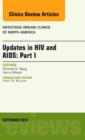 Updates in HIV and AIDS: Part I, An Issue of Infectious Disease Clinics : Volume 28-3 - Book