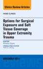 Options for Surgical Exposure & Soft Tissue Coverage in Upper Extremity Trauma, An Issue of Hand Clinics : Volume 30-4 - Book