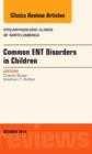 Common ENT Disorders in Children, An Issue of Otolaryngologic Clinics of North America : Volume 47-5 - Book