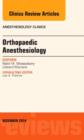 Orthopaedic Anesthesia, An Issue of Anesthesiology Clinics : Volume 32-4 - Book