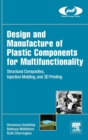 Design and Manufacture of Plastic Components for Multifunctionality : Structural Composites, Injection Molding, and 3D Printing - Book