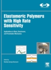 Elastomeric Polymers with High Rate Sensitivity : Applications in Blast, Shockwave, and Penetration Mechanics - Book