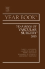 Year Book of Vascular Surgery 2015 : Volume 2015 - Book