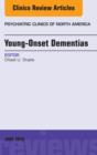 Young-Onset Dementias, An Issue of Psychiatric Clinics of North America - eBook