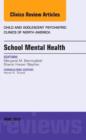 School Mental Health, An Issue of Child and Adolescent Psychiatric Clinics of North America : Volume 24-2 - Book