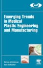 Emerging Trends in Medical Plastic Engineering and Manufacturing - Book