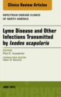 Lyme Disease and Other Infections Transmitted by Ixodes scapularis, An Issue of Infectious Disease Clinics of North America - eBook