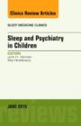 Sleep and Psychiatry in Children, An Issue of Sleep Medicine Clinics : Volume 10-2 - Book