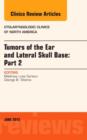 Tumors of the Ear and Lateral Skull Base: PART 2, An Issue of Otolaryngologic Clinics of North America : Volume 48-3 - Book