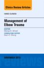 Management of Elbow Trauma, An Issue of Hand Clinics : Volume 31-4 - Book